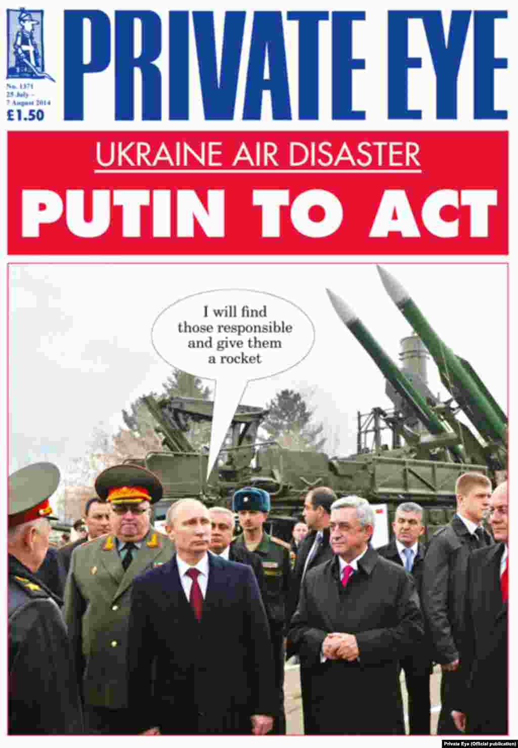 The July 25 cover of Britain's "Private Eye" features a photo of Putin against the backdrop of the Buk missile-defense system, suspected of bringing down Malaysia Airlines flight MH17, and captions it, "I will find those responsible and give them a rocket."